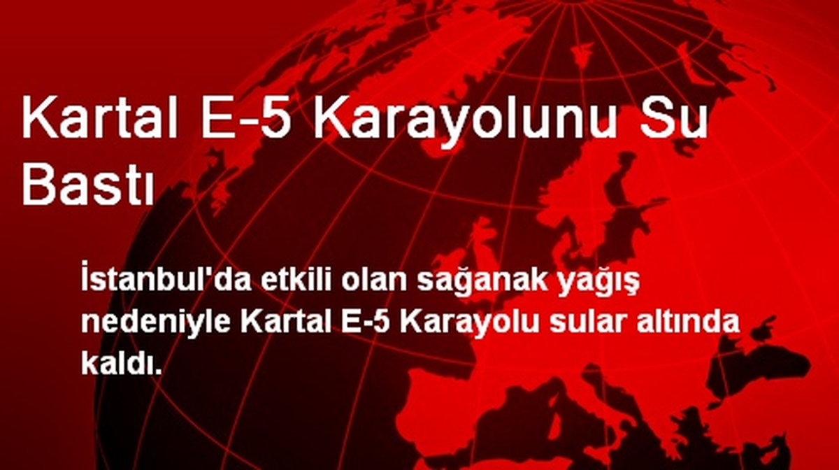 Kartal E-5 Karayolunu Su Bastı