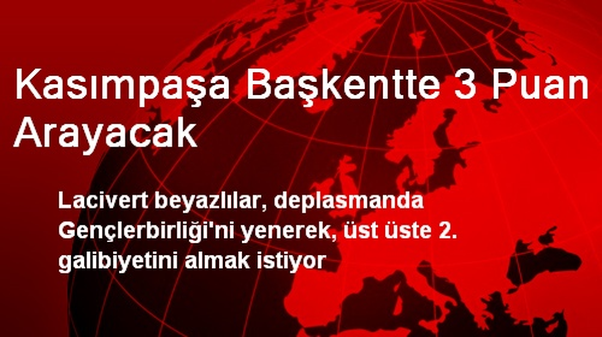 Kasımpaşa Başkentte 3 Puan Arayacak