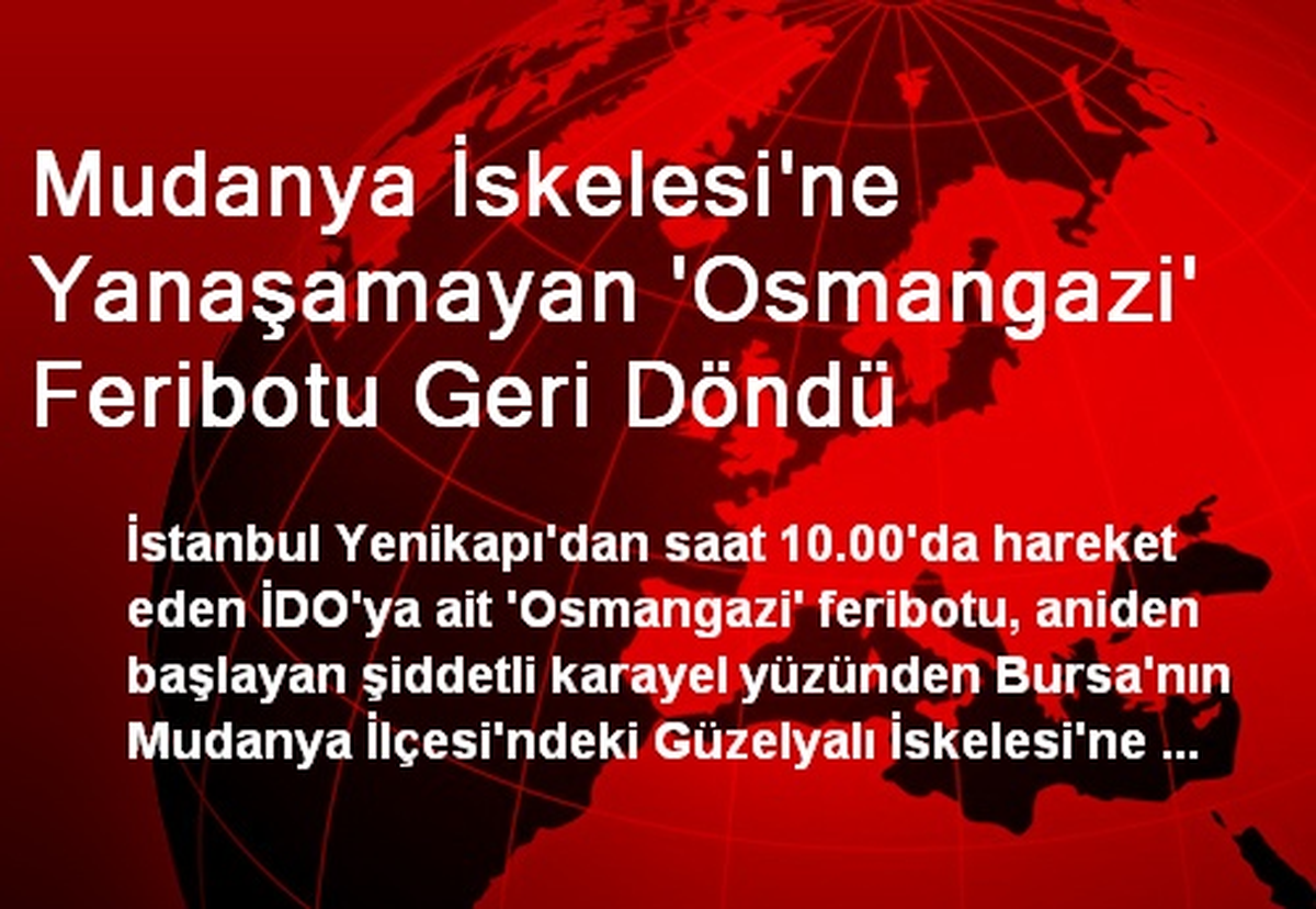 Mudanya İskelesi\'ne Yanaşamayan \'Osmangazi\' Feribotu Geri Döndü