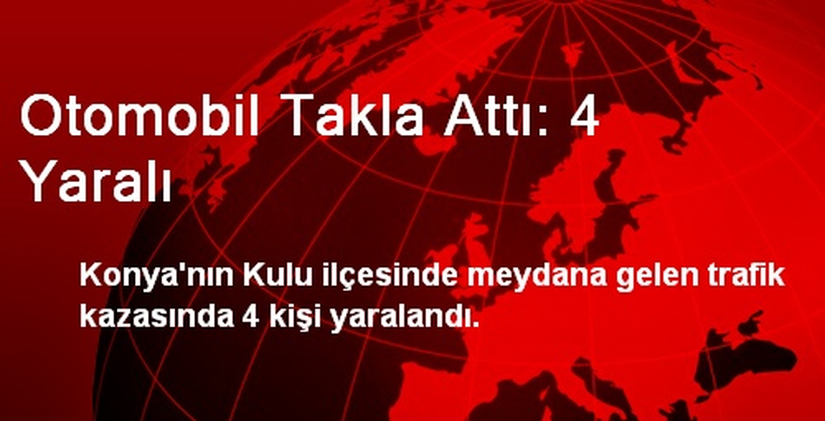 Otomobil Takla Attı: 4 Yaralı