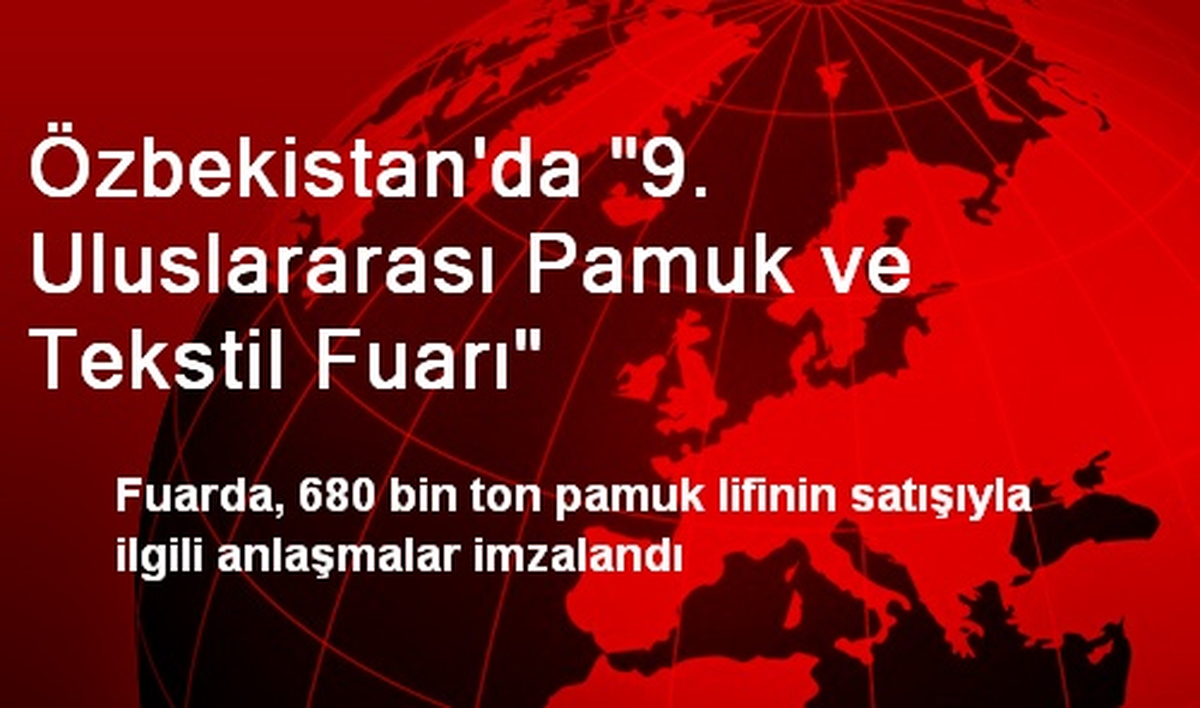 Özbekistan\'da "9. Uluslararası Pamuk ve Tekstil Fuarı"