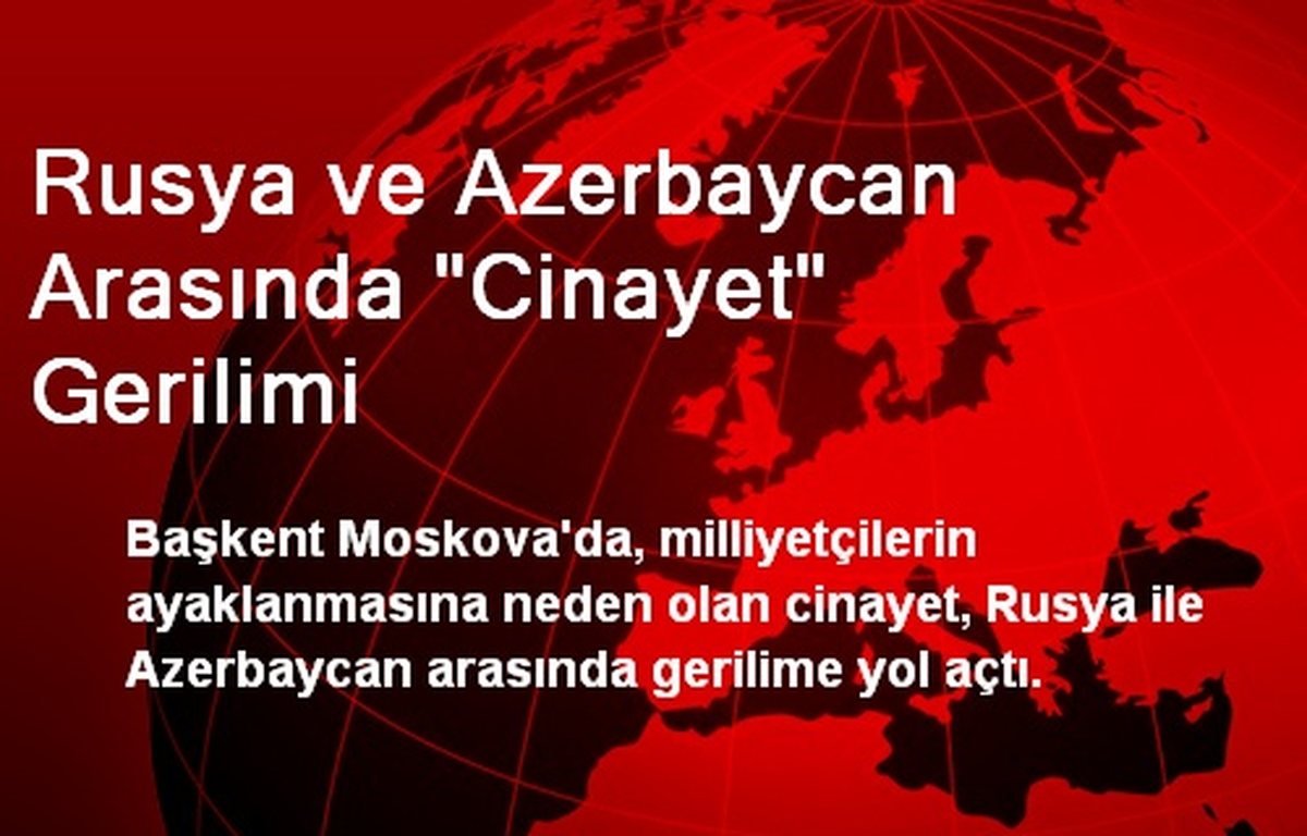 Rusya ve Azerbaycan Arasında "Cinayet" Gerilimi