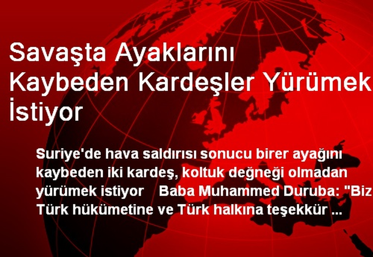 Savaşta Ayaklarını Kaybeden Kardeşler Yürümek İstiyor