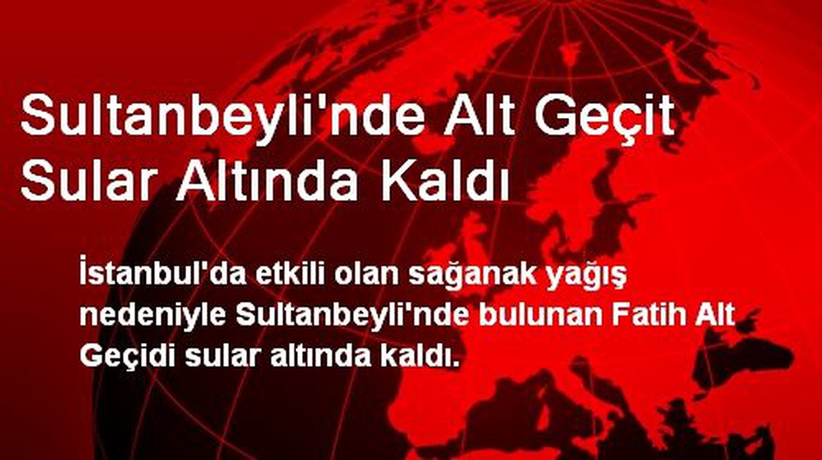 Sultanbeyli\'nde Alt Geçit Sular Altında Kaldı
