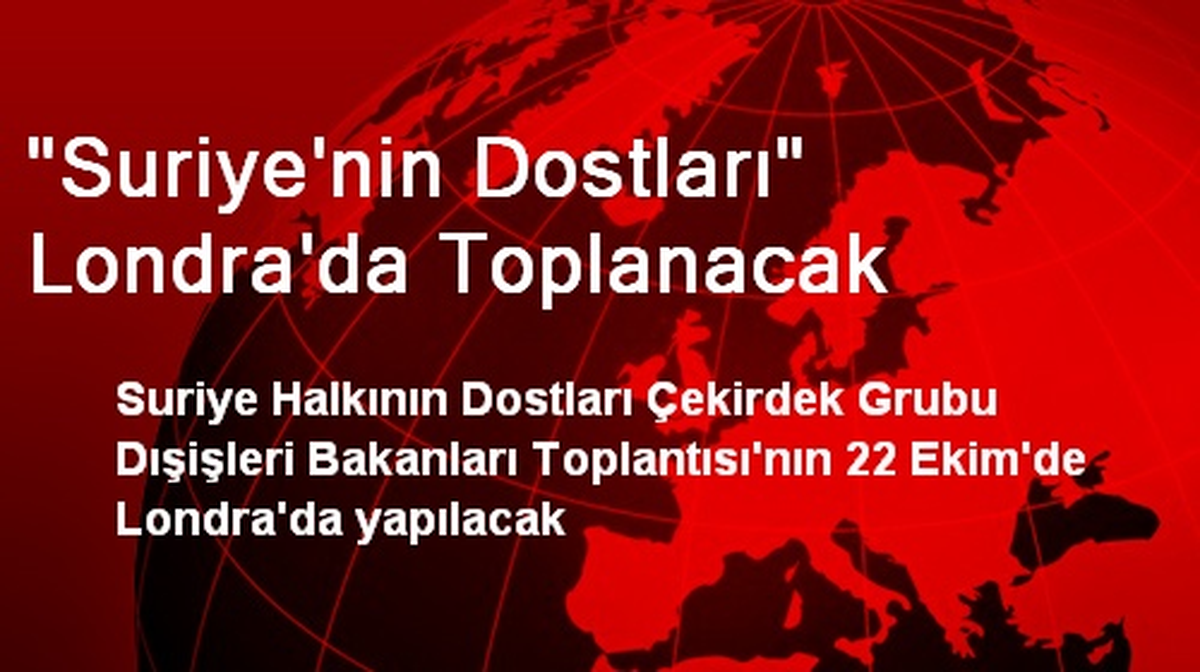 "Suriye\'nin Dostları" Londra\'da Toplanacak