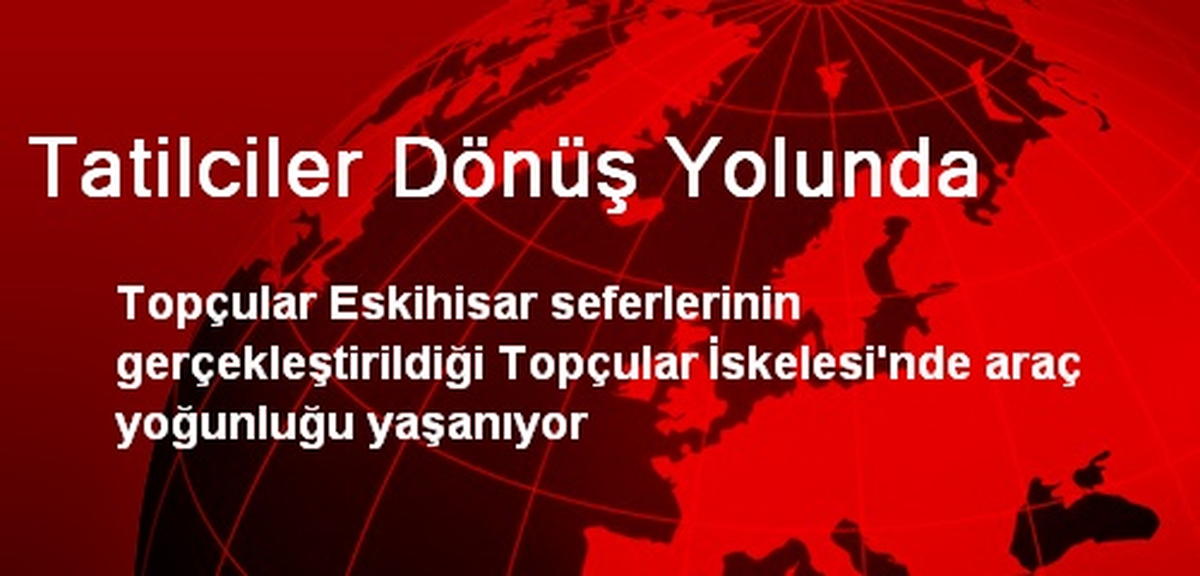 Tatilciler Dönüş Yolunda