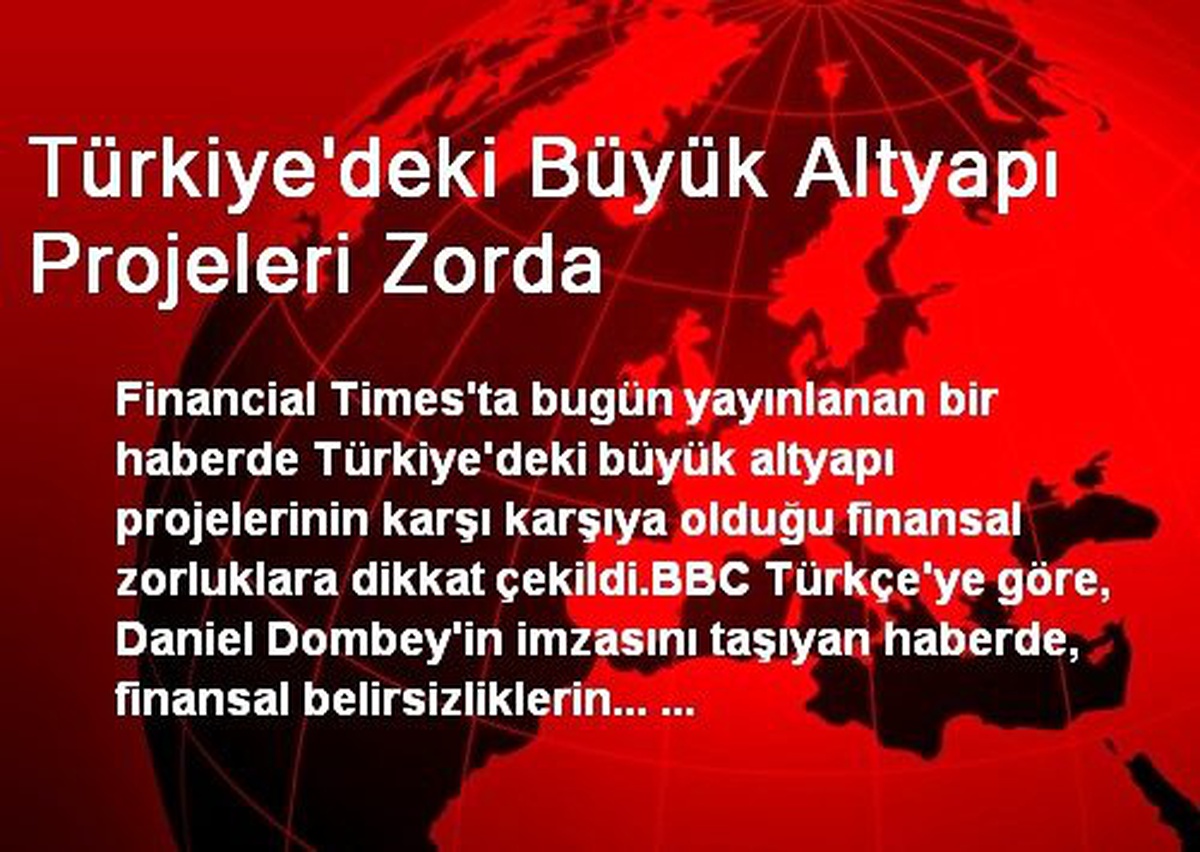 Türkiye\'deki Büyük Altyapı Projeleri Zorda