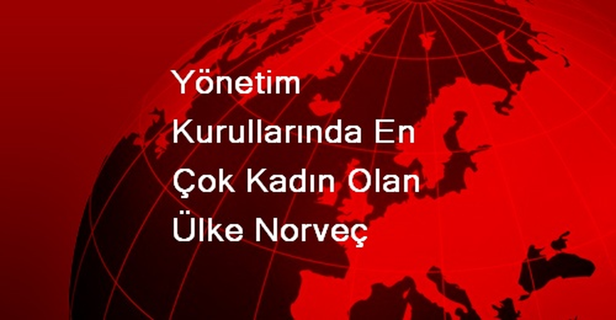 Yönetim Kurullarında En Çok Kadın Olan Ülke Norveç