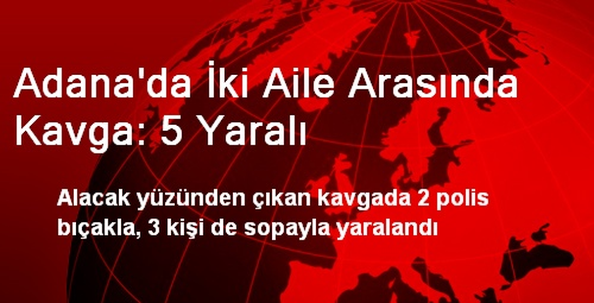 Adana\'da İki Aile Arasında Kavga: 5 Yaralı
