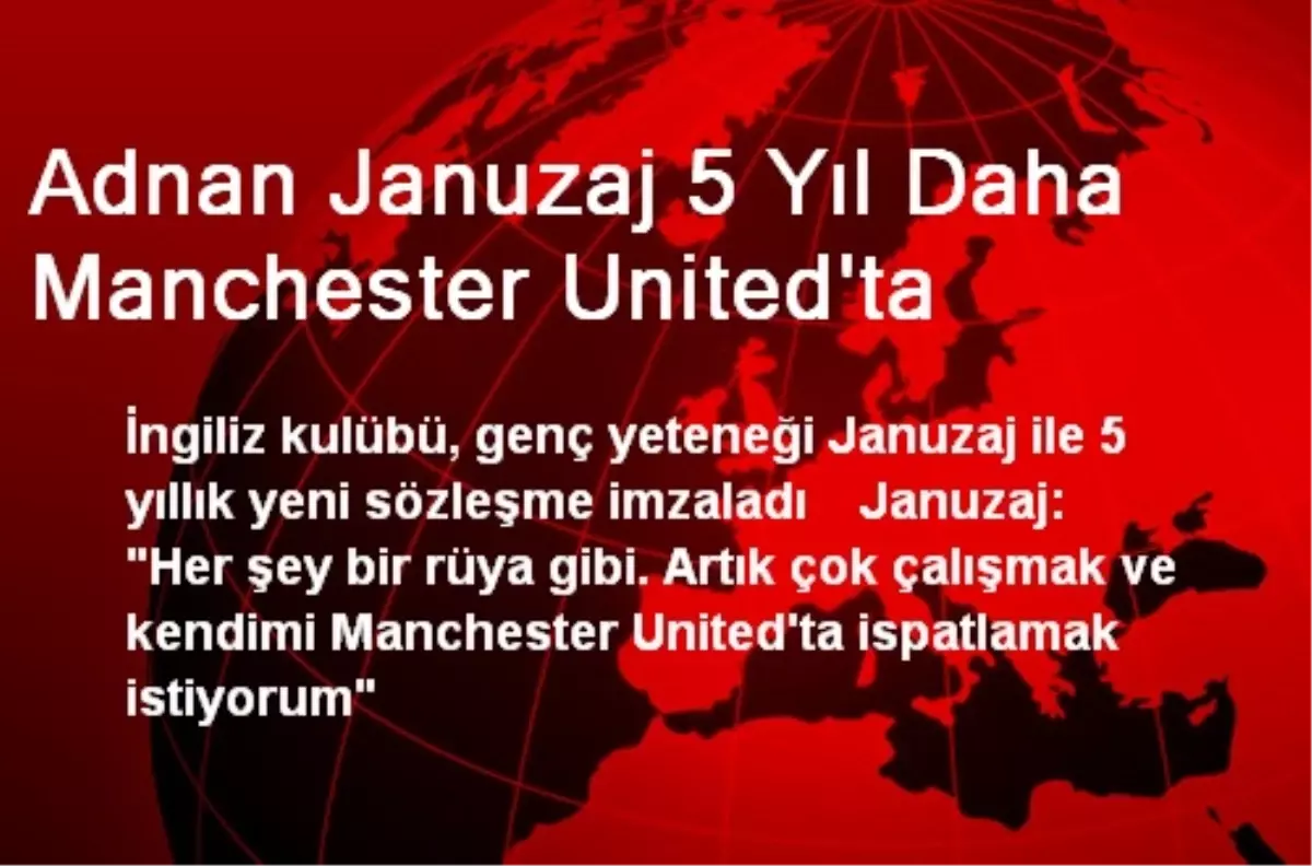 Adnan Januzaj 5 Yıl Daha Manchester United\'ta