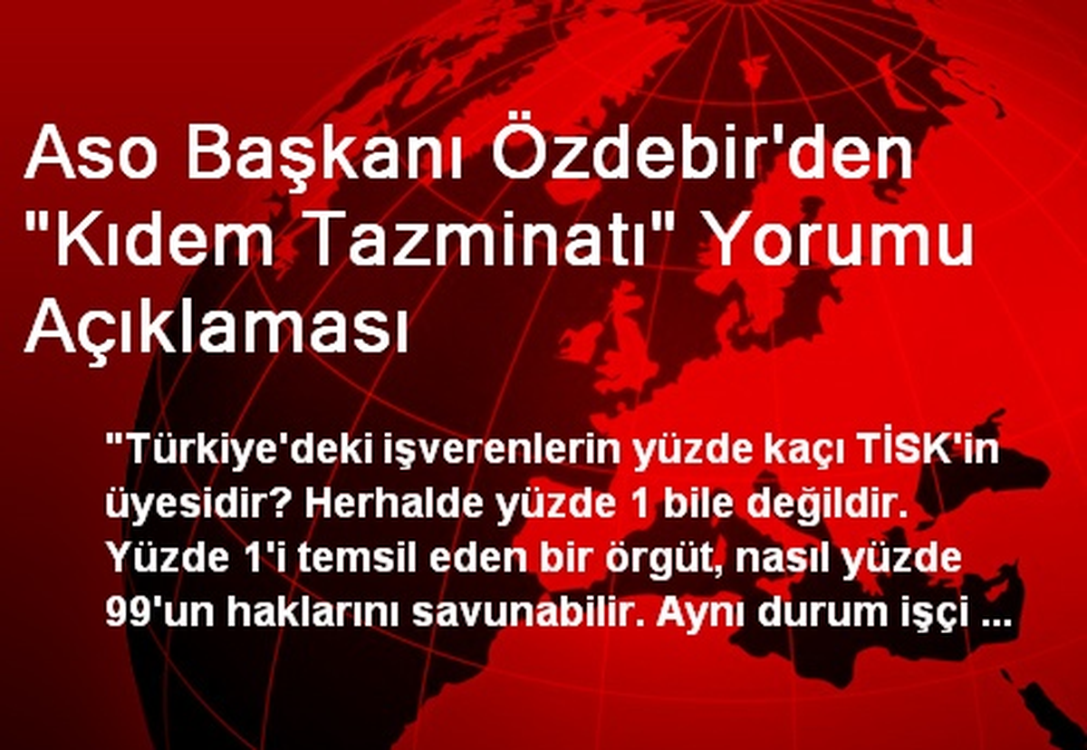 Aso Başkanı Özdebir\'den "Kıdem Tazminatı" Yorumu Açıklaması