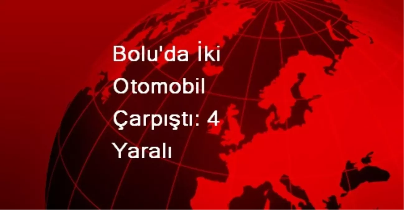 Bolu\'da İki Otomobil Çarpıştı: 4 Yaralı