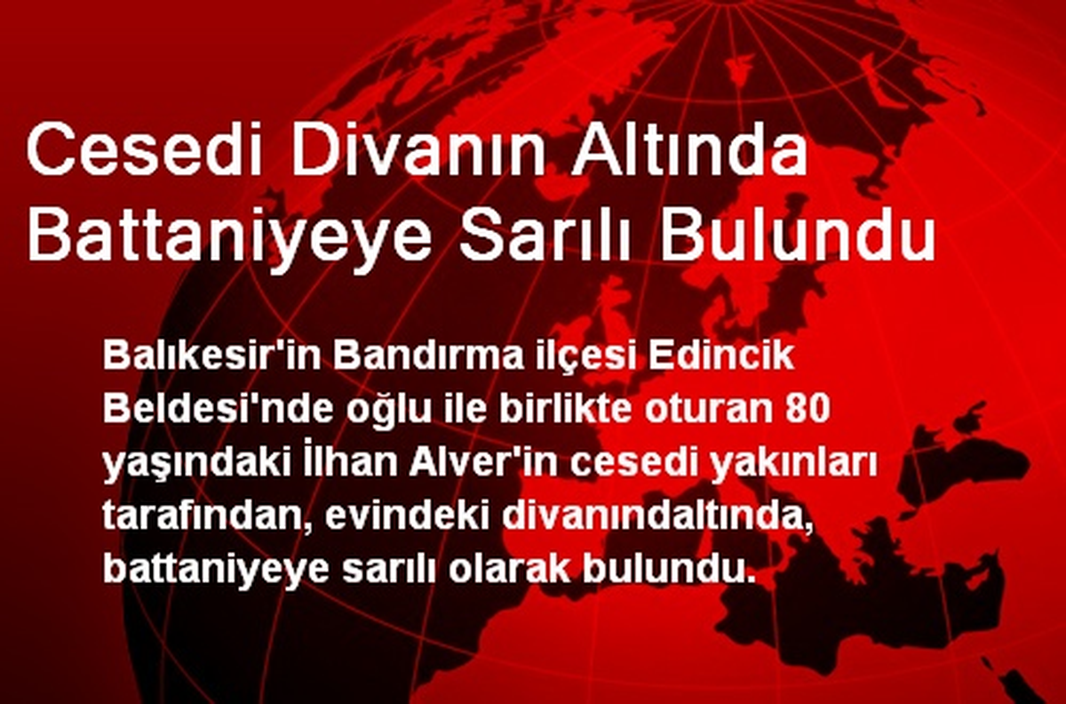 Cesedi Divanın Altında Battaniyeye Sarılı Bulundu