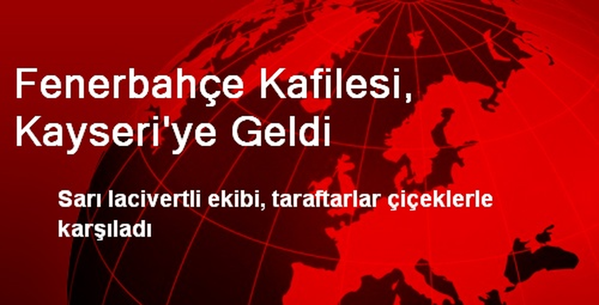 Fenerbahçe Kafilesi, Kayseri\'ye Geldi