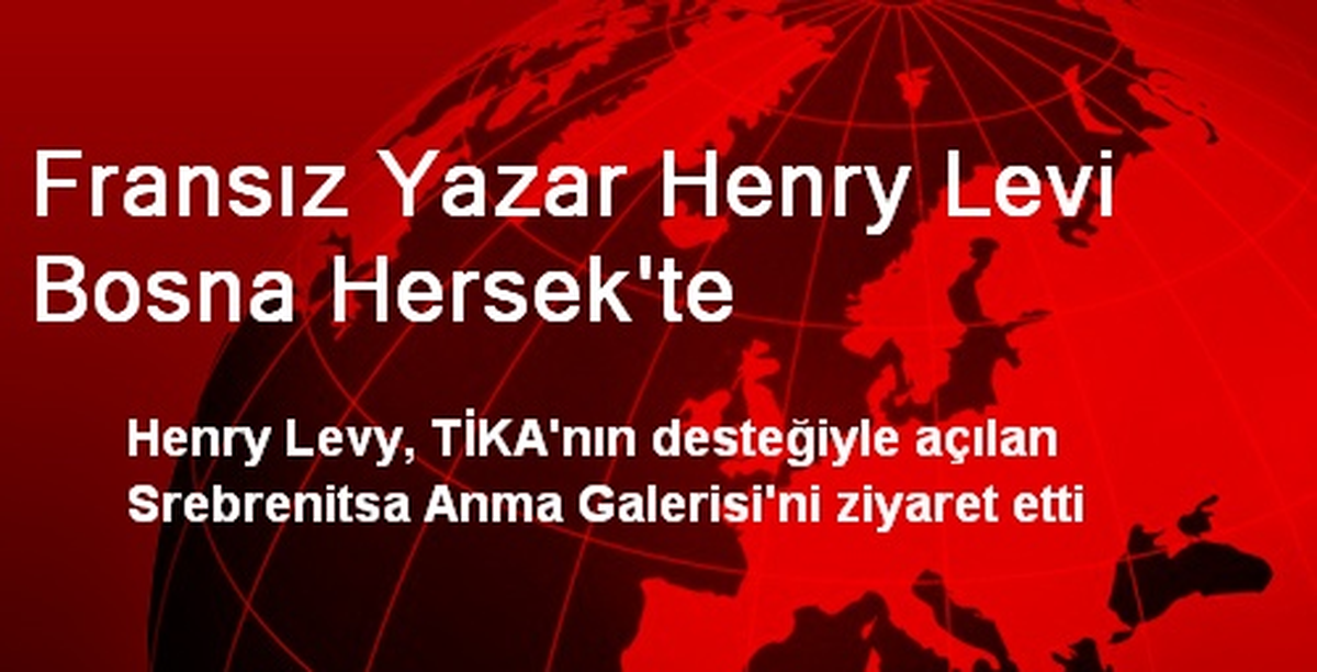 Fransız Yazar Henry Levi Bosna Hersek\'te