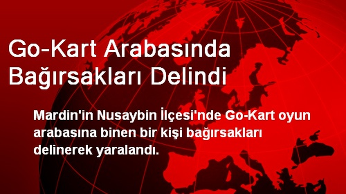 Go-Kart Arabasında Bağırsakları Delindi