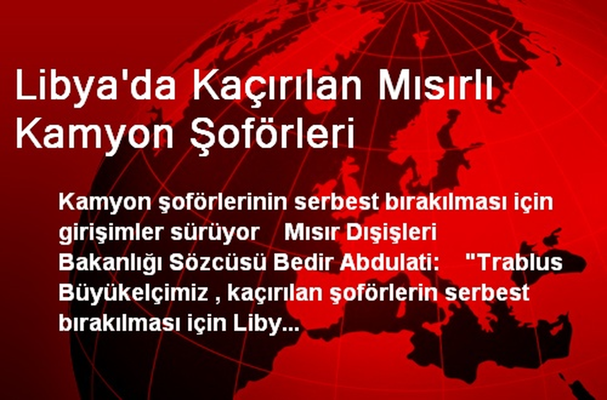 Libya\'da Kaçırılan Mısırlı Kamyon Şoförleri