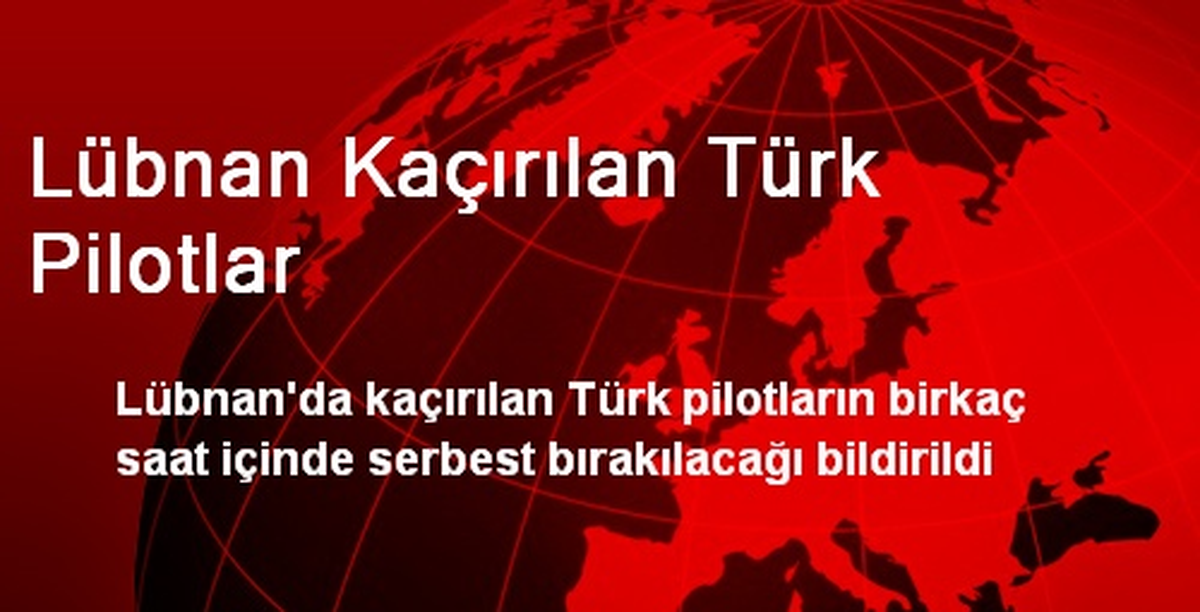 Lübnan Kaçırılan Türk Pilotlar