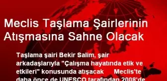 Meclis Taşlama Şairlerinin Atışmasına Sahne Olacak