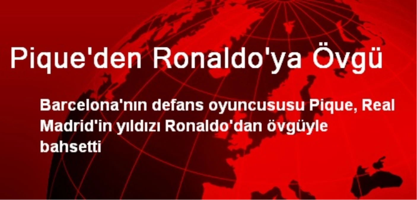 Pique\'den Ronaldo\'ya Övgü