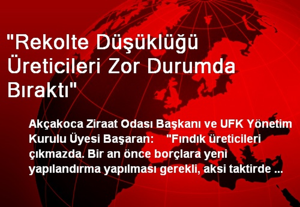 "Rekolte Düşüklüğü Üreticileri Zor Durumda Bıraktı"