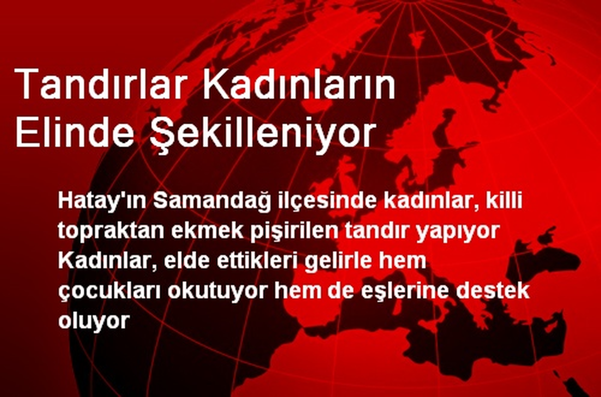 Tandırlar Kadınların Elinde Şekilleniyor