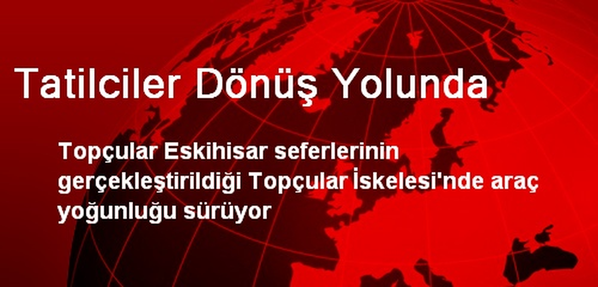 Tatilciler Dönüş Yolunda