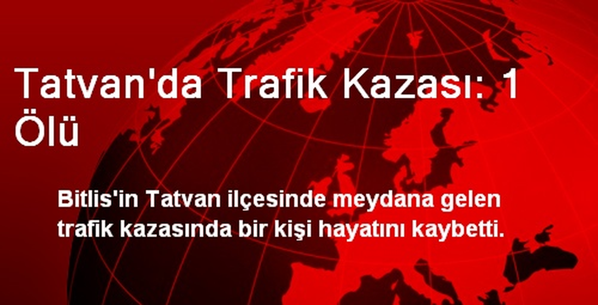 Tatvan\'da Trafik Kazası: 1 Ölü