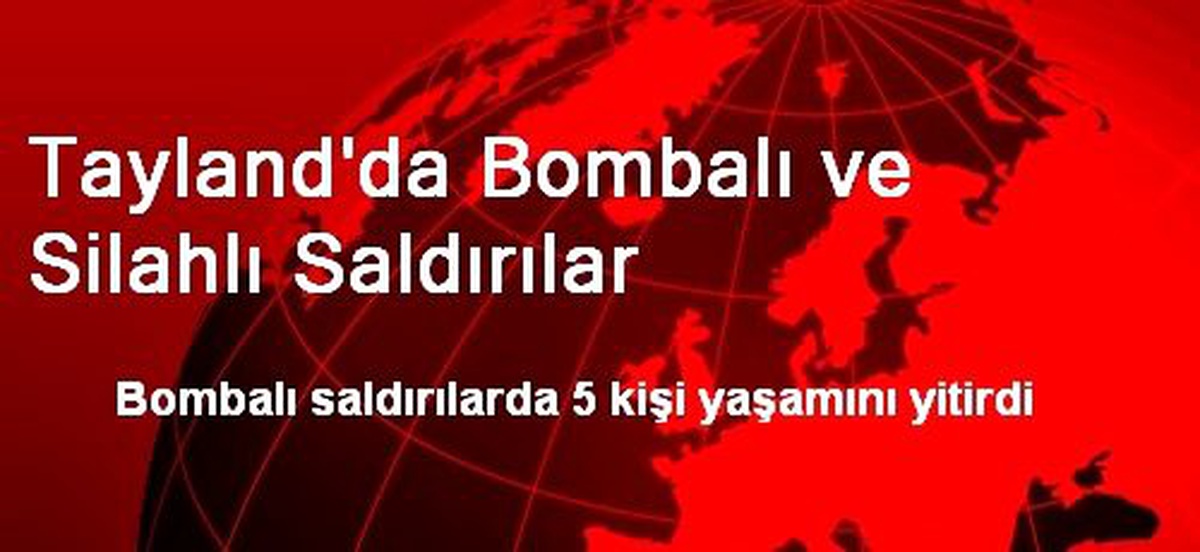 Tayland\'da Bombalı ve Silahlı Saldırı: 5 Ölü