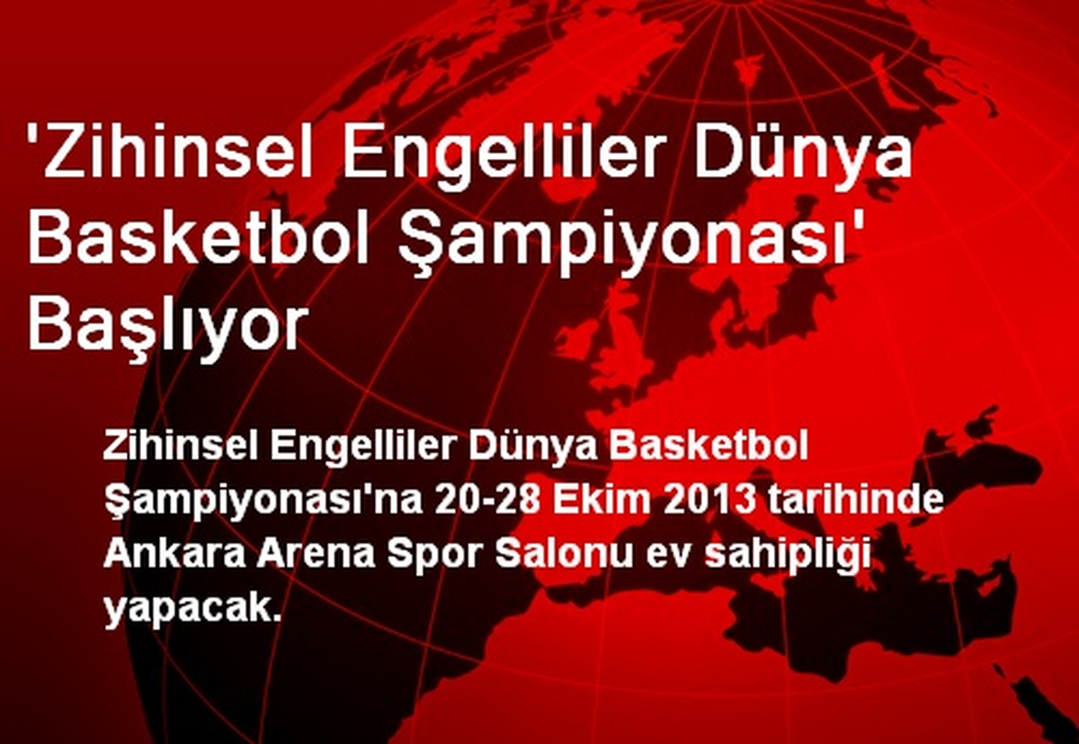 \'Zihinsel Engelliler Dünya Basketbol Şampiyonası\' Başlıyor