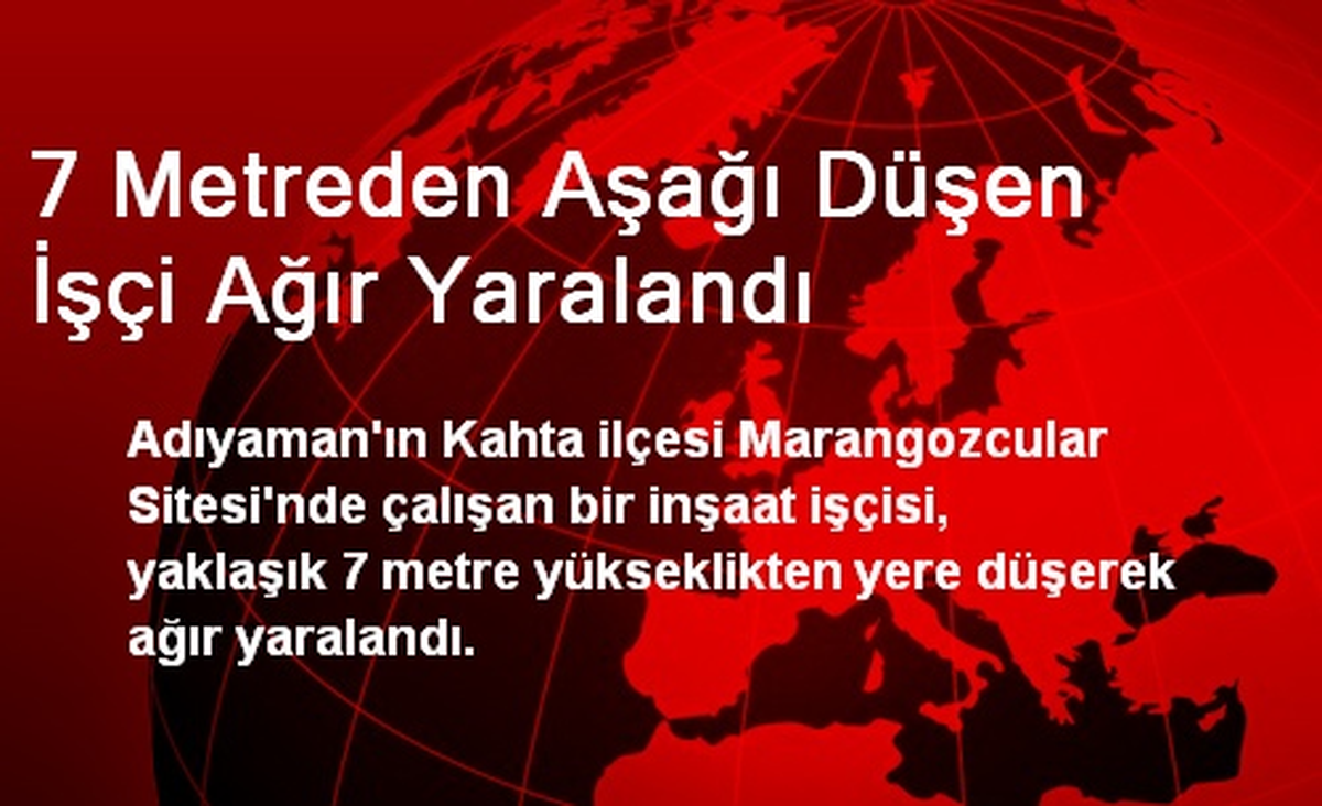 7 Metreden Aşağı Düşen İşçi Ağır Yaralandı