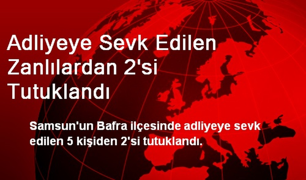 Adliyeye Sevk Edilen Zanlılardan 2\'si Tutuklandı