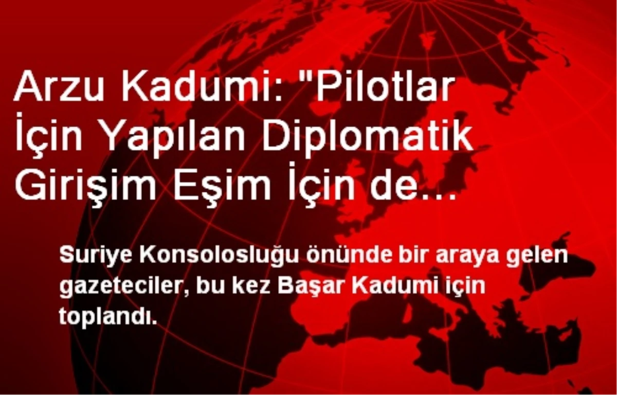 Arzu Kadumi: "Pilotlar İçin Yapılan Diplomatik Girişim Eşim İçin de Yapılsın"