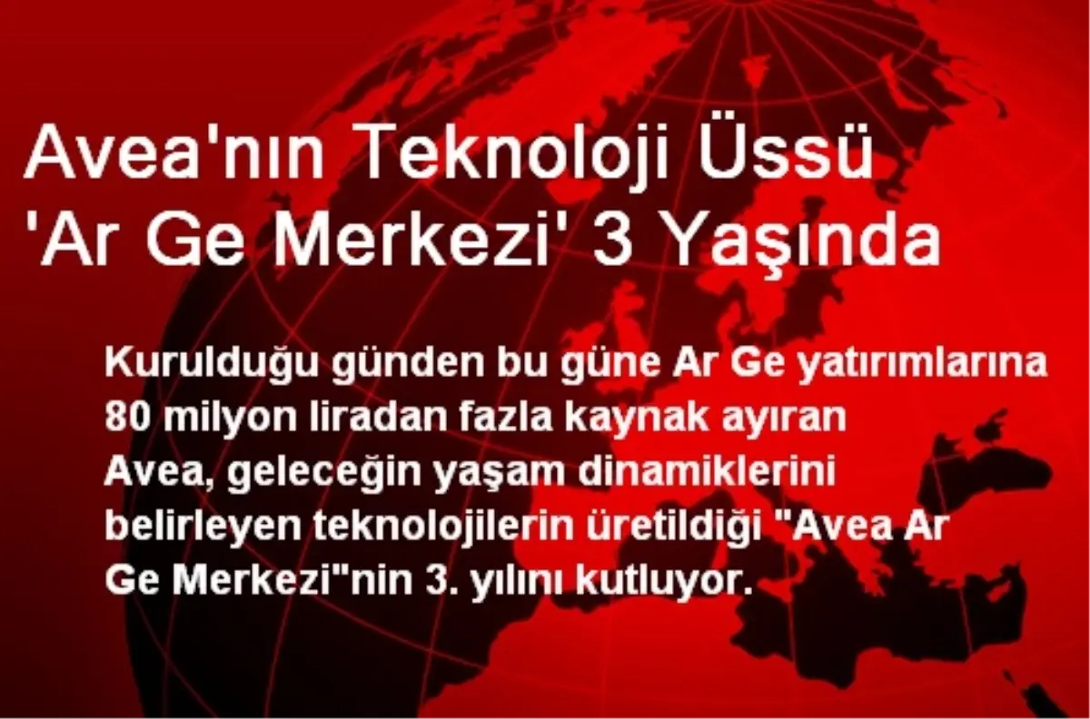 Avea\'nın Teknoloji Üssü \'Ar Ge Merkezi\' 3 Yaşında