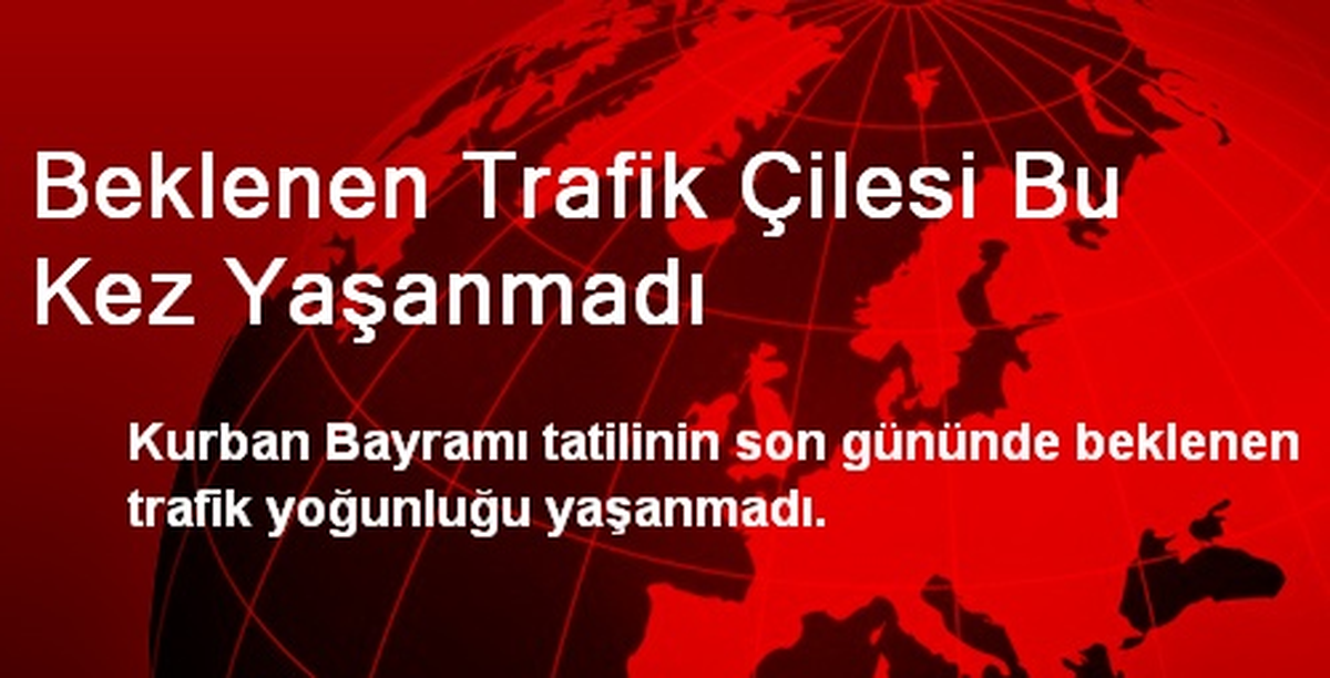 Beklenen Trafik Çilesi Bu Kez Yaşanmadı