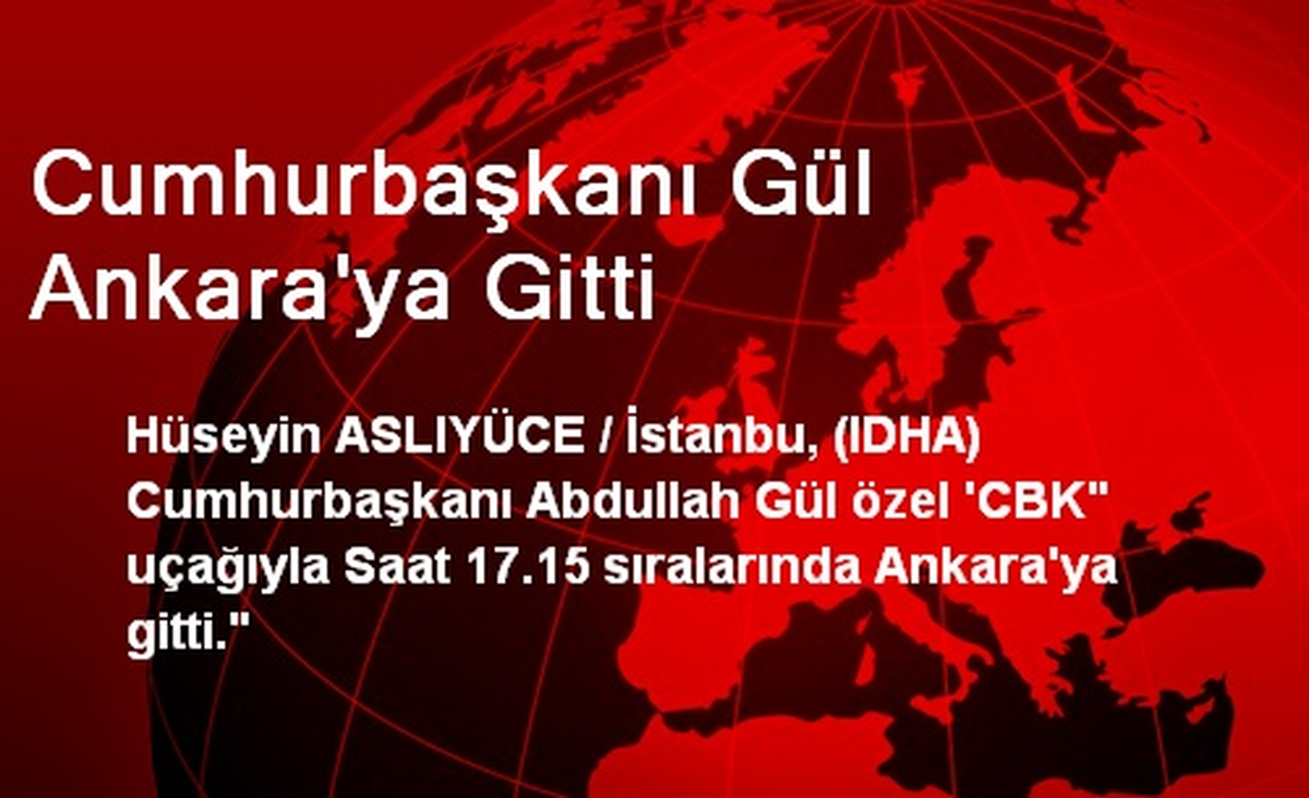 Cumhurbaşkanı Gül Ankara\'ya Gitti