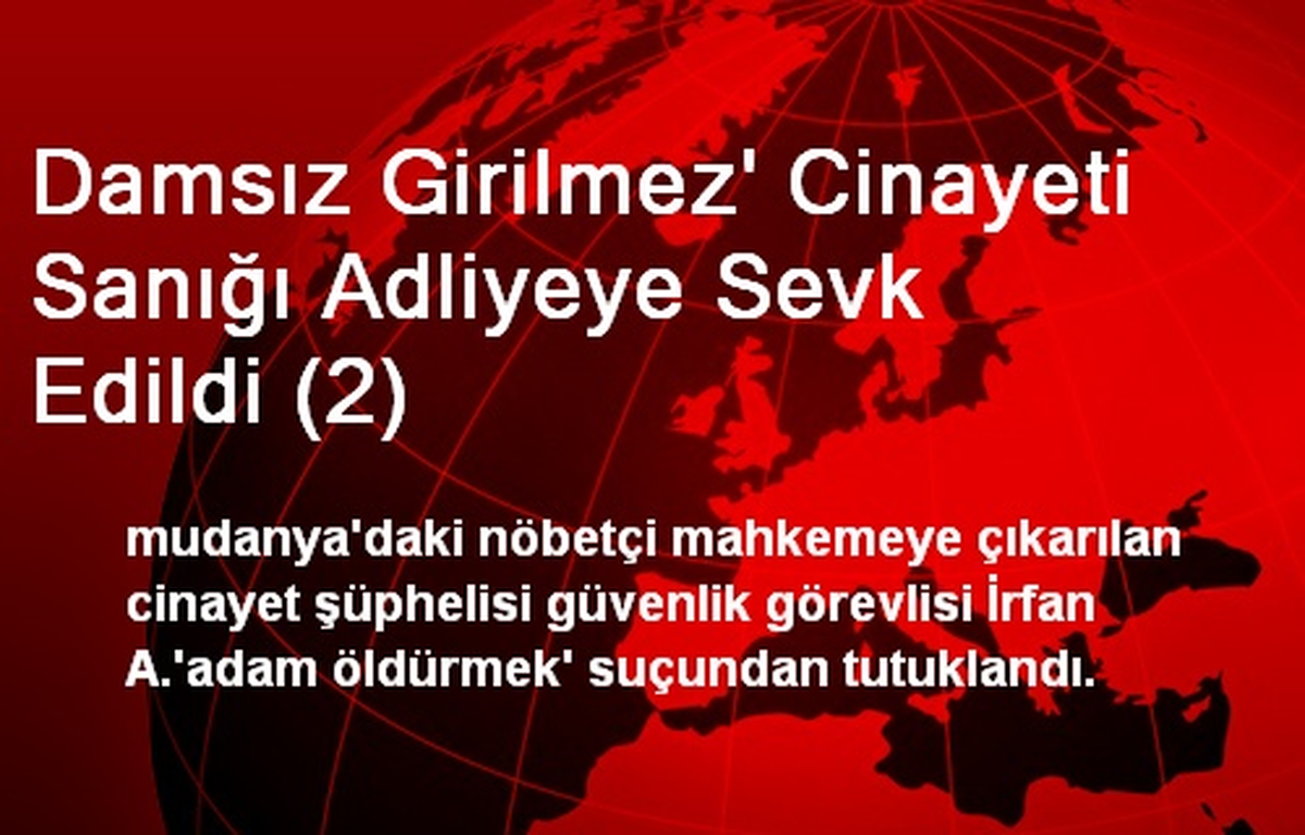 Damsız Girilmez\' Cinayeti Sanığı Adliyeye Sevk Edildi (2)