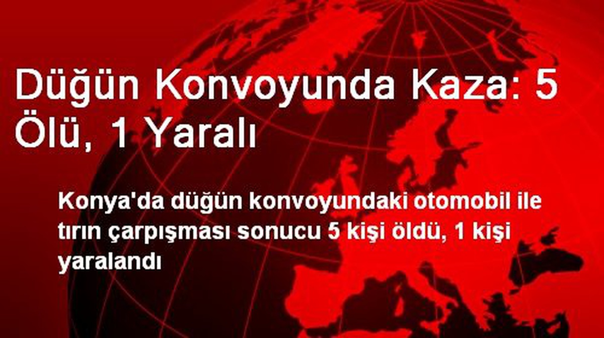 Düğün Konvoyunda Kaza: 5 Ölü, 1 Yaralı