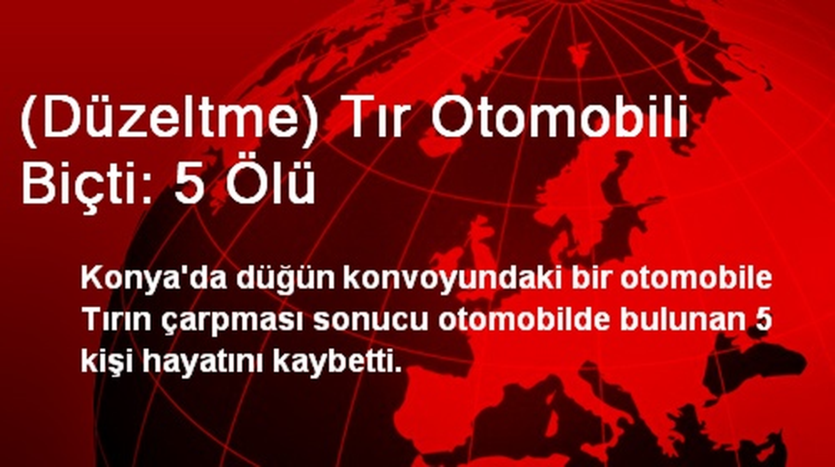(Düzeltme) Tır Otomobili Biçti: 5 Ölü