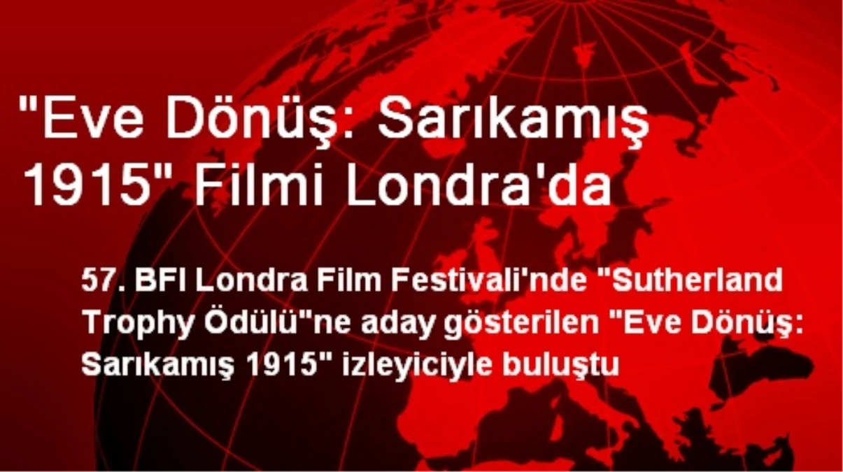 "Eve Dönüş: Sarıkamış 1915" Filmi Londra\'da