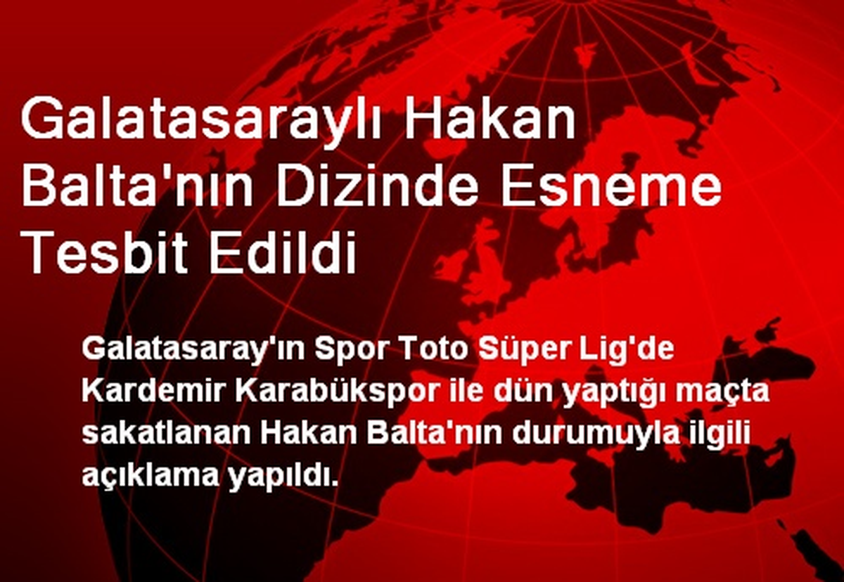 Galatasaraylı Hakan Balta\'nın Dizinde Esneme Tesbit Edildi