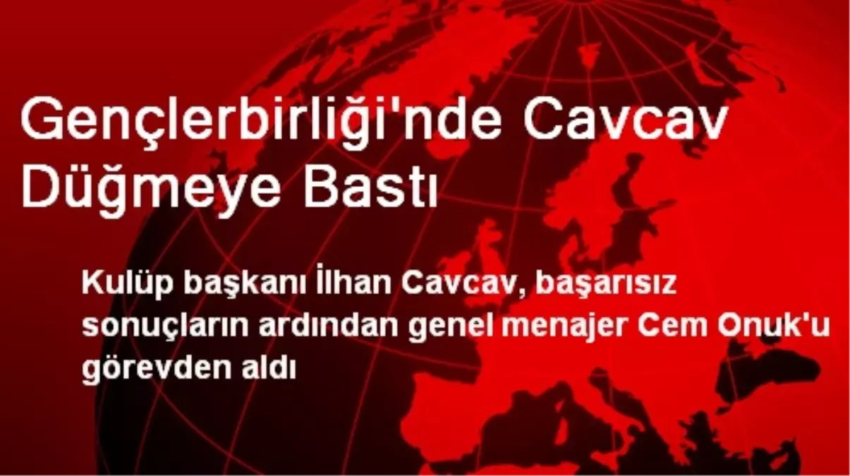 Gençlerbirliği\'nde Cavcav Düğmeye Bastı