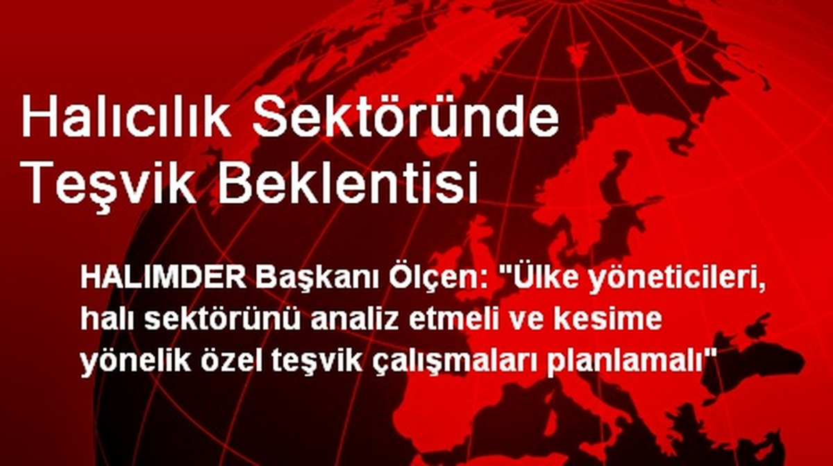 Halıcılık Sektöründe Teşvik Beklentisi