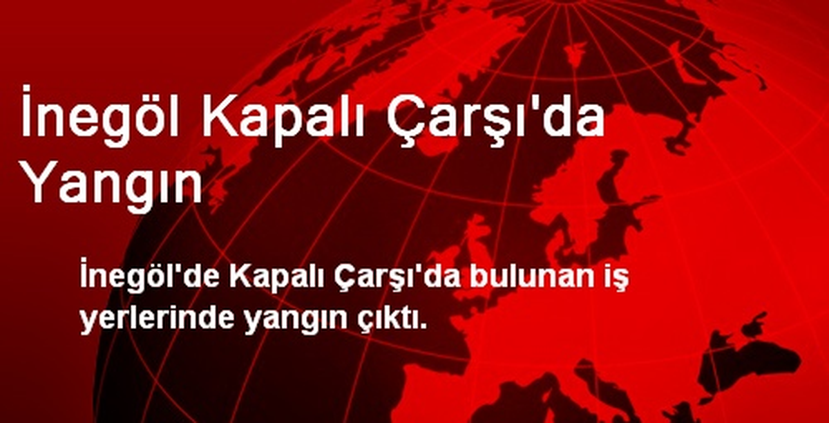 İnegöl Kapalı Çarşı\'da Yangın