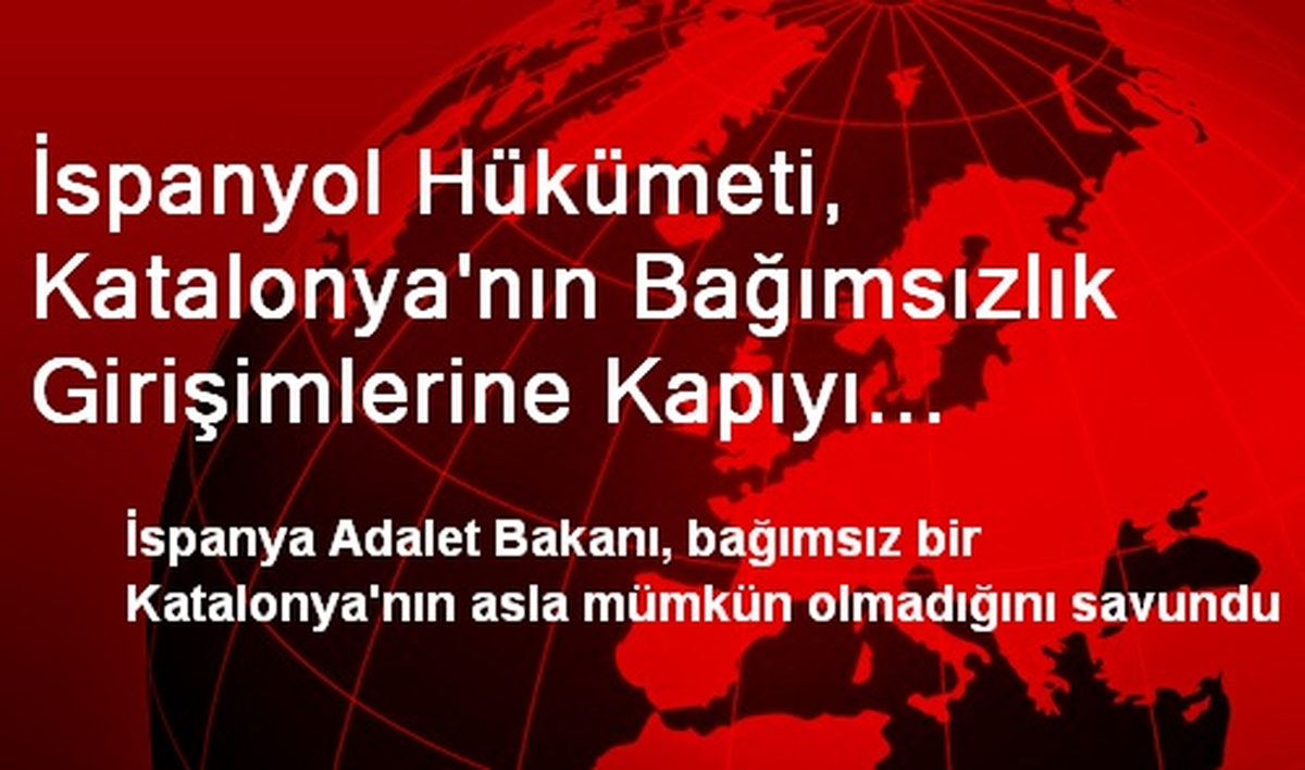 İspanyol Hükümeti, Katalonya\'nın Bağımsızlık Girişimlerine Kapıyı Kapattı