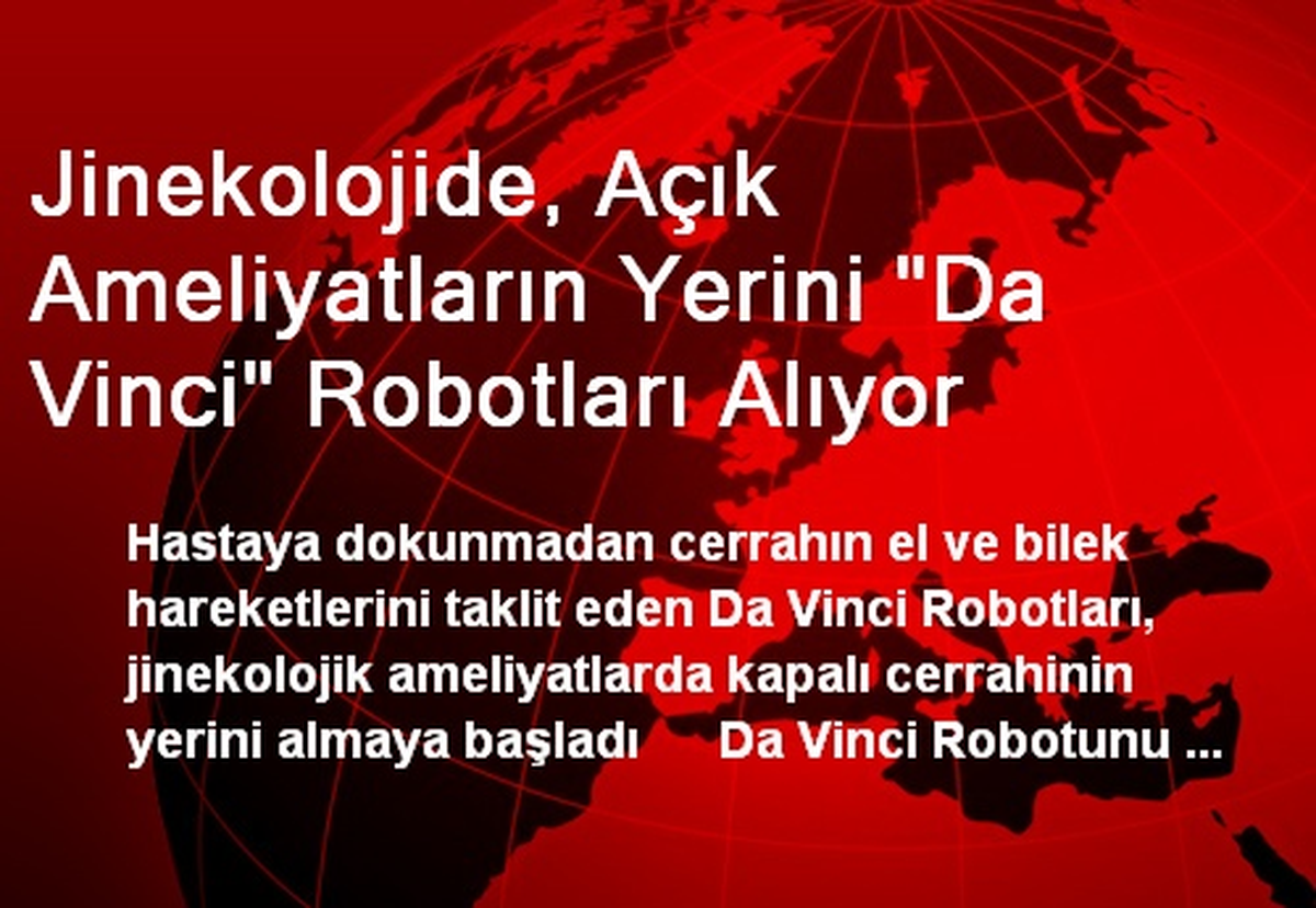 Jinekolojide, Açık Ameliyatların Yerini "Da Vinci" Robotları Alıyor