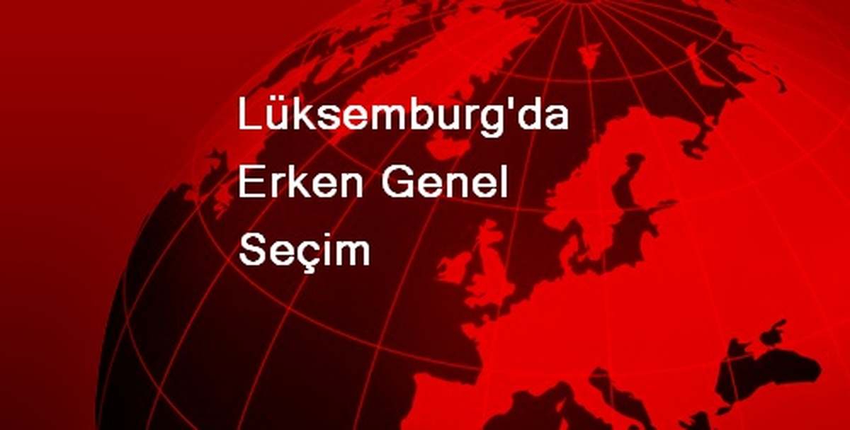 Lüksemburg\'da Erken Genel Seçim