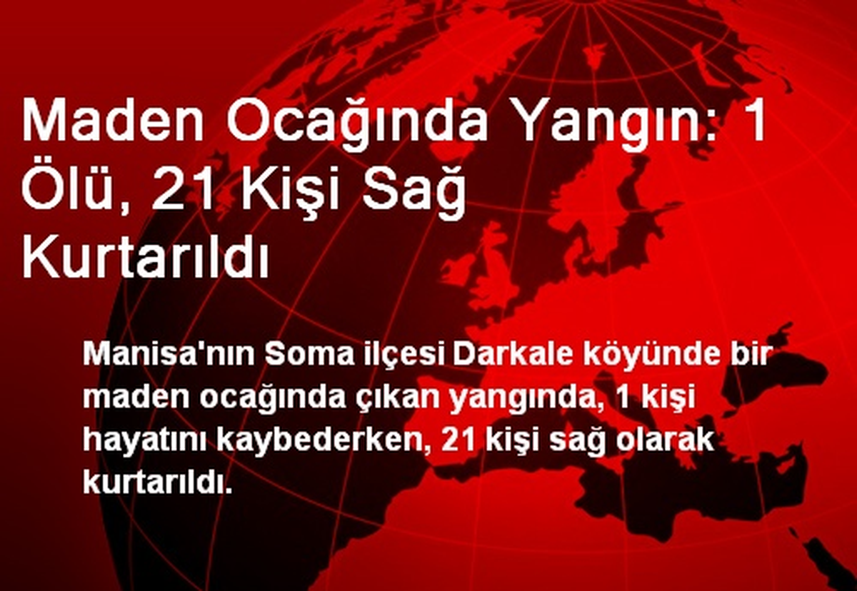 Maden Ocağında Yangın: 1 Ölü, 21 Kişi Sağ Kurtarıldı