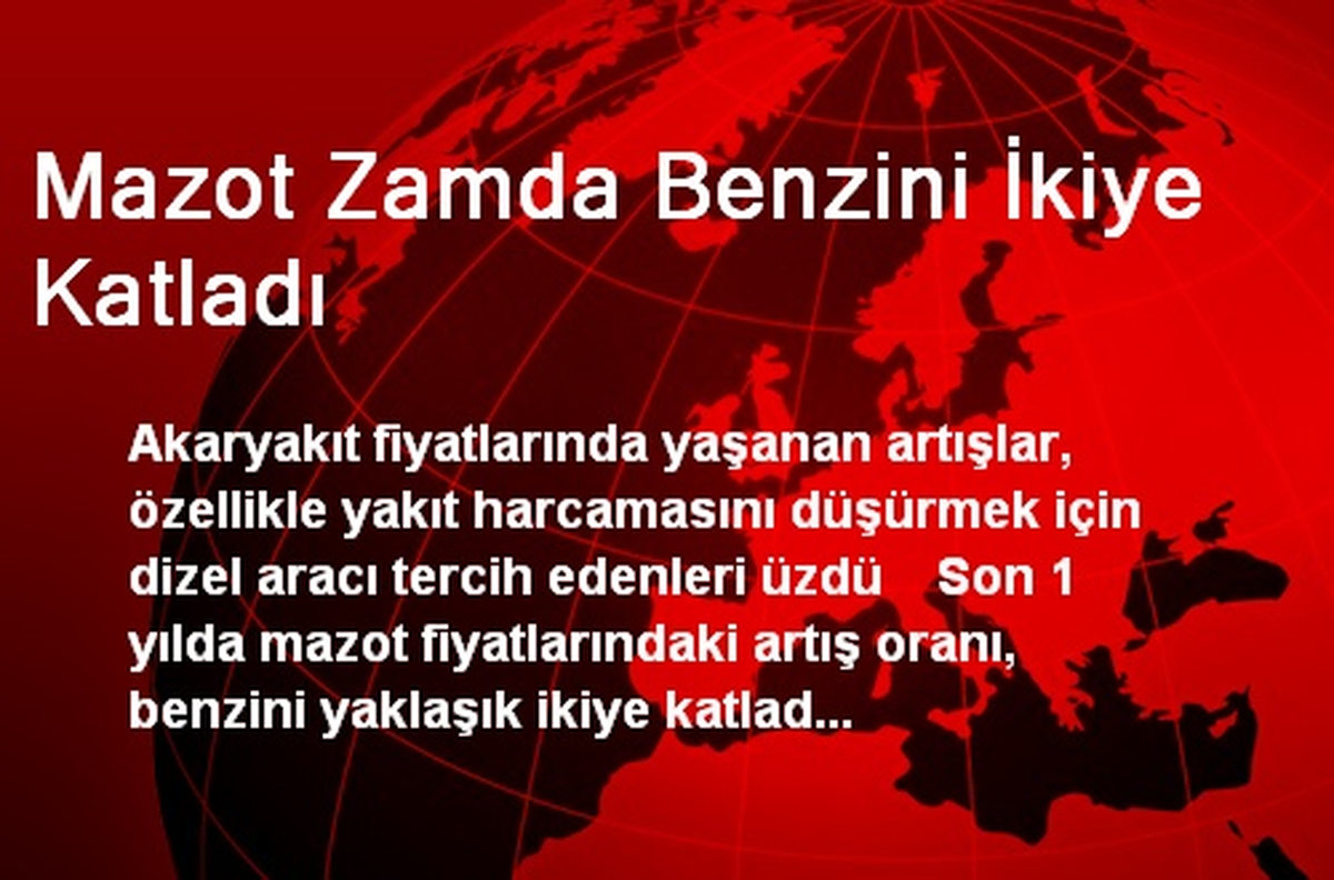 Mazot, Zamda Benzini İkiye Katladı