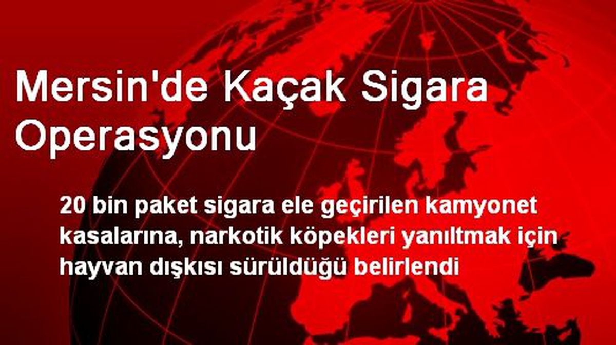 Mersin\'de Kaçak Sigara Operasyonu